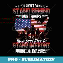 military support veteran's day stand behind our troops - vintage sublimation png download