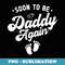 Soon to Be Daddy Again Pregnancy Announcement for Daddy - Retro PNG Sublimation Digital Download