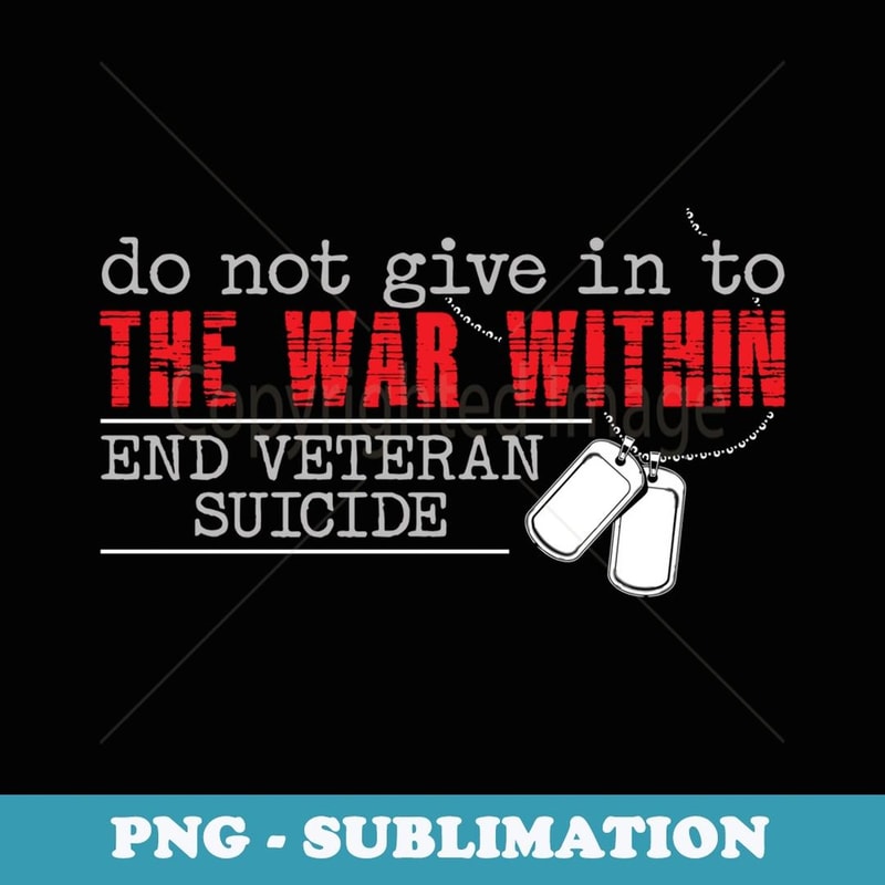 Do Not Give In To The War Within End Veteran Suicide Support - Premium PNG Sublimation File