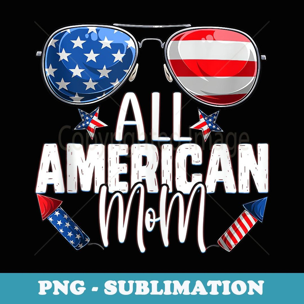 Sunglasses All American Mom 4th Of July Mother's Day Mama - Exclusive Sublimation Digital File