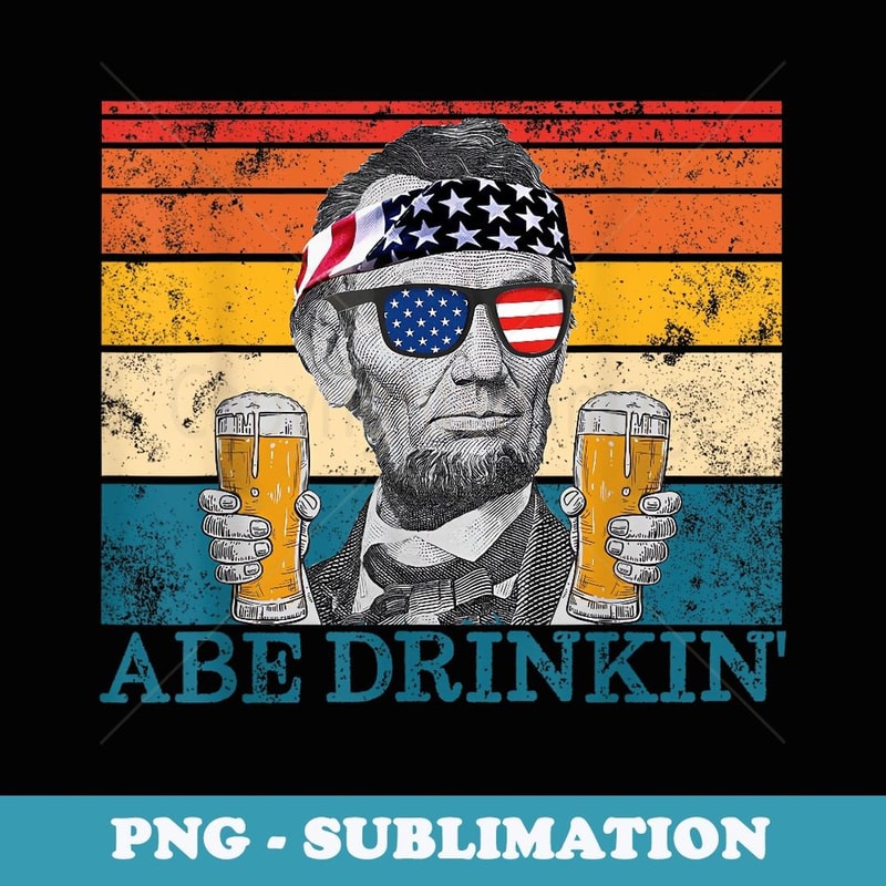 Abe Drinkin' Retro Drinking President Abraham Lincoln - Digital Sublimation Download File