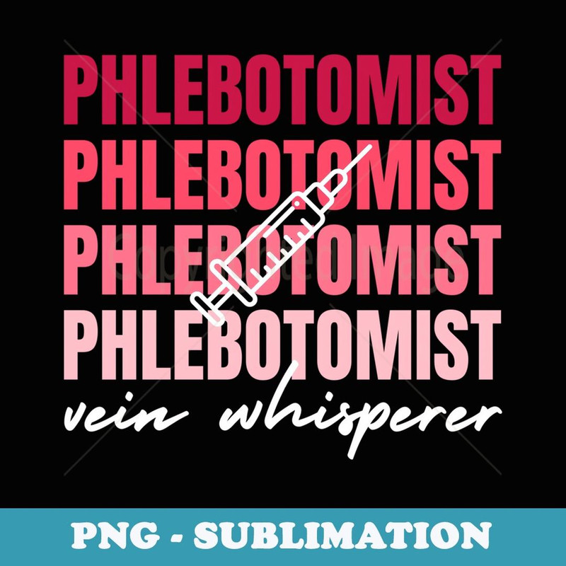 Phlebotomy Phlebotomist Laboratory Vein Whisperer - Special Edition Sublimation PNG File