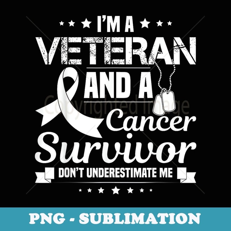Veteran And A Cancer Survivor Cancer Awareness - Special Edition Sublimation PNG File
