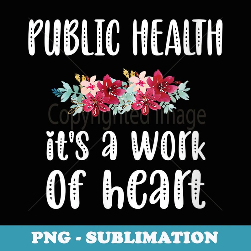 s Public Health Flowers Epidemiologist Healthcare Worker Nurse - Premium Sublimation Digital Download