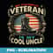 Veteran Cool Uncle Uncle USA Flag 4th Of July - Aesthetic Sublimation Digital File