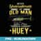 Never Underestimate An Old Man Who Flew In A Huey Helicopter - Digital Sublimation Download File