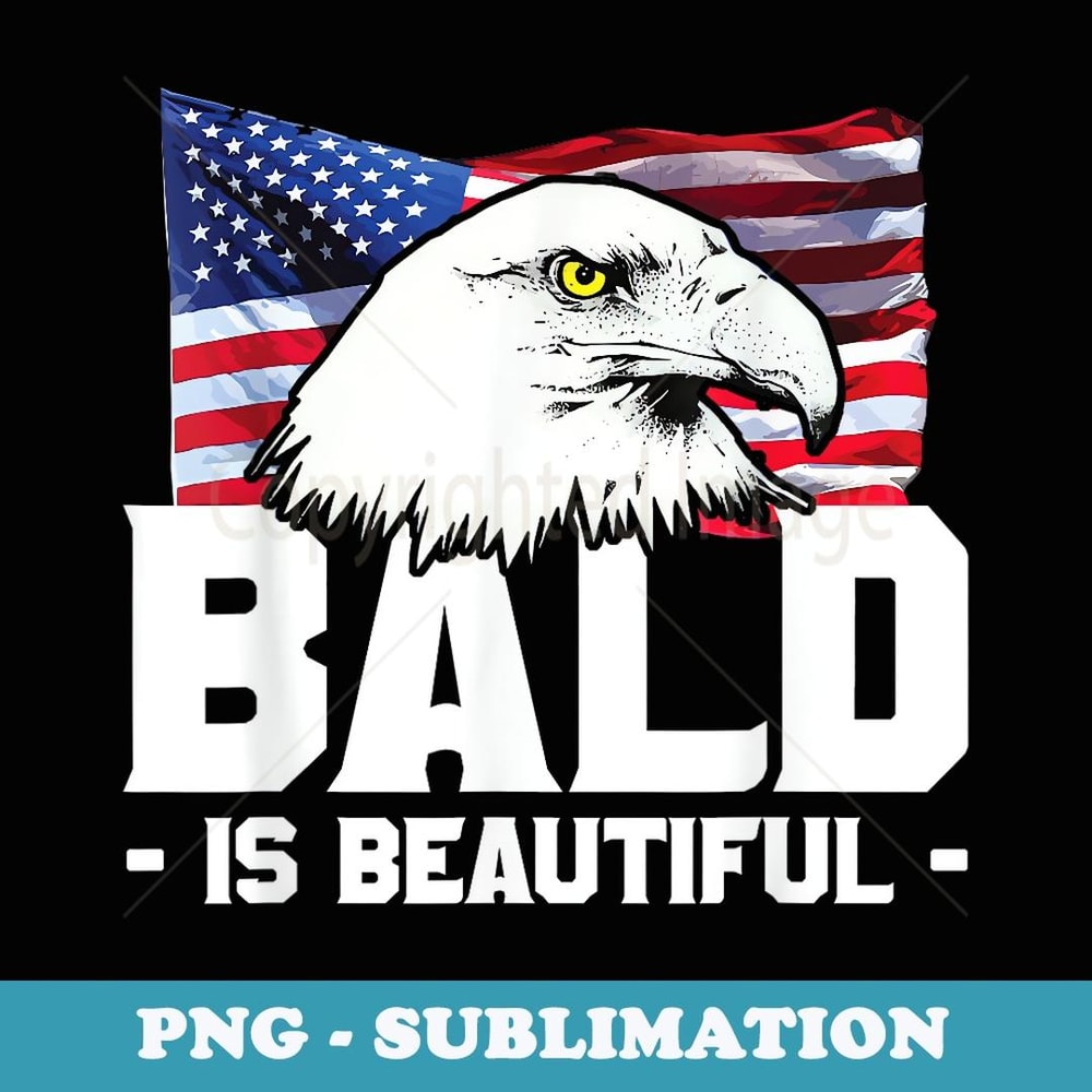 Bald Is Beautiful Patriotic American Eagle - PNG Sublimation Digital Download