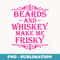 Beards and Whiskey Make Me Frisky Funny Drinking T - High-Resolution PNG Sublimation File