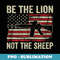 Be The Lion Not The Sheep - Pro Gun AR15 Rifle American Flag - Elegant Sublimation PNG Download