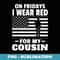 Red Fridays Cousin - Premium Sublimation Digital Download