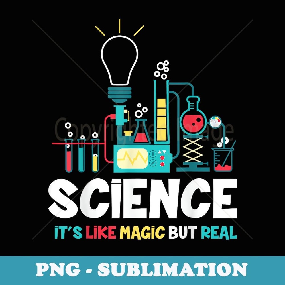 Science It's Like Magic But Real - Back To School Teachers - High-Resolution PNG Sublimation File