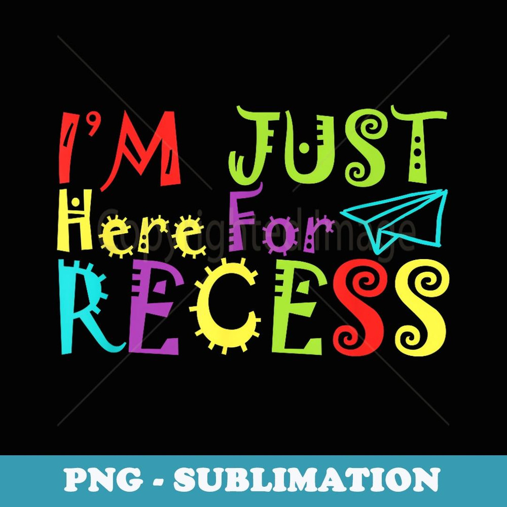 I'm Just Here For Recess Funny Back to School - Aesthetic Sublimation Digital File
