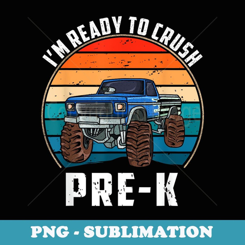 I'm Ready To Crush Pre-K Retro Vintage Monster Truck - PNG Sublimation Digital Download