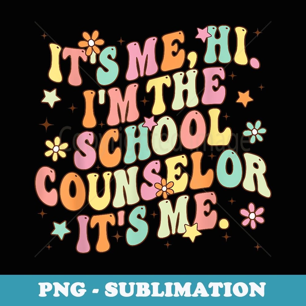 School Counselor It's Me Hi I'm The Counselor Back To School - Unique Sublimation PNG Download