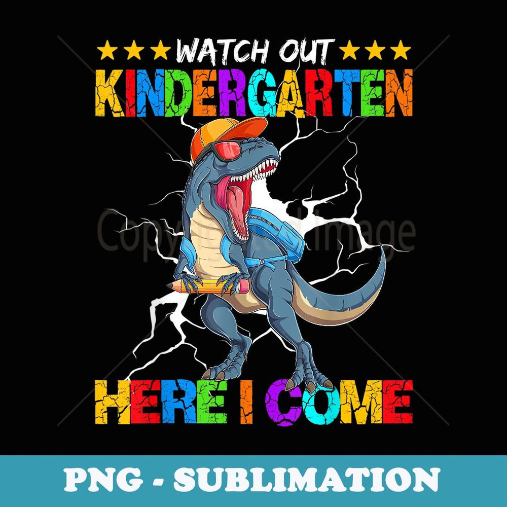 Watch Out Kindergarten Here I Come Dinosaur Back To School - Elegant Sublimation PNG Download
