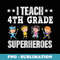 I Teach 4th Grade Superheroes Back To School Teacher - Stylish Sublimation Digital Download