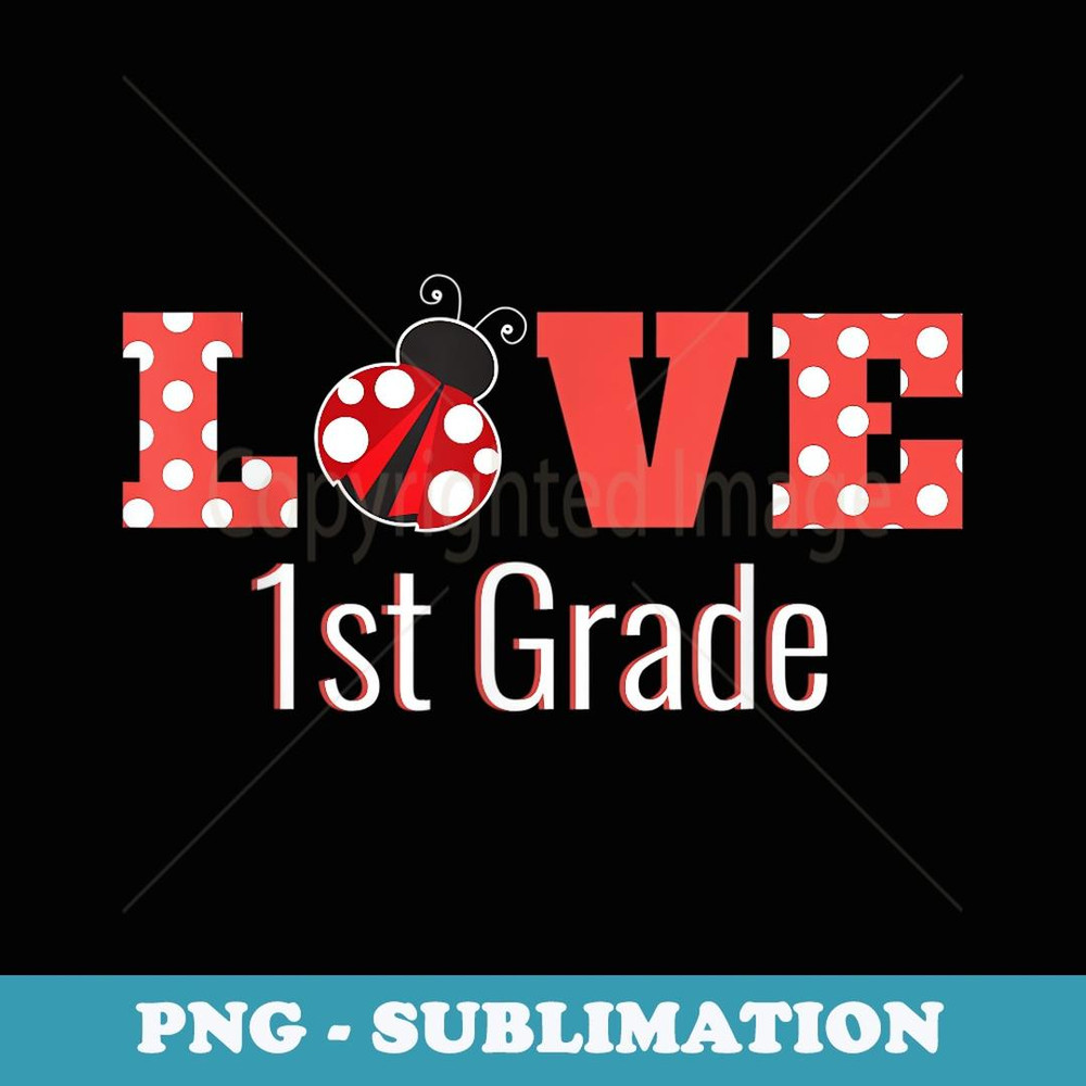 Love 1st Grade Back To School Ladybug Teacher - Trendy Sublimation Digital Download