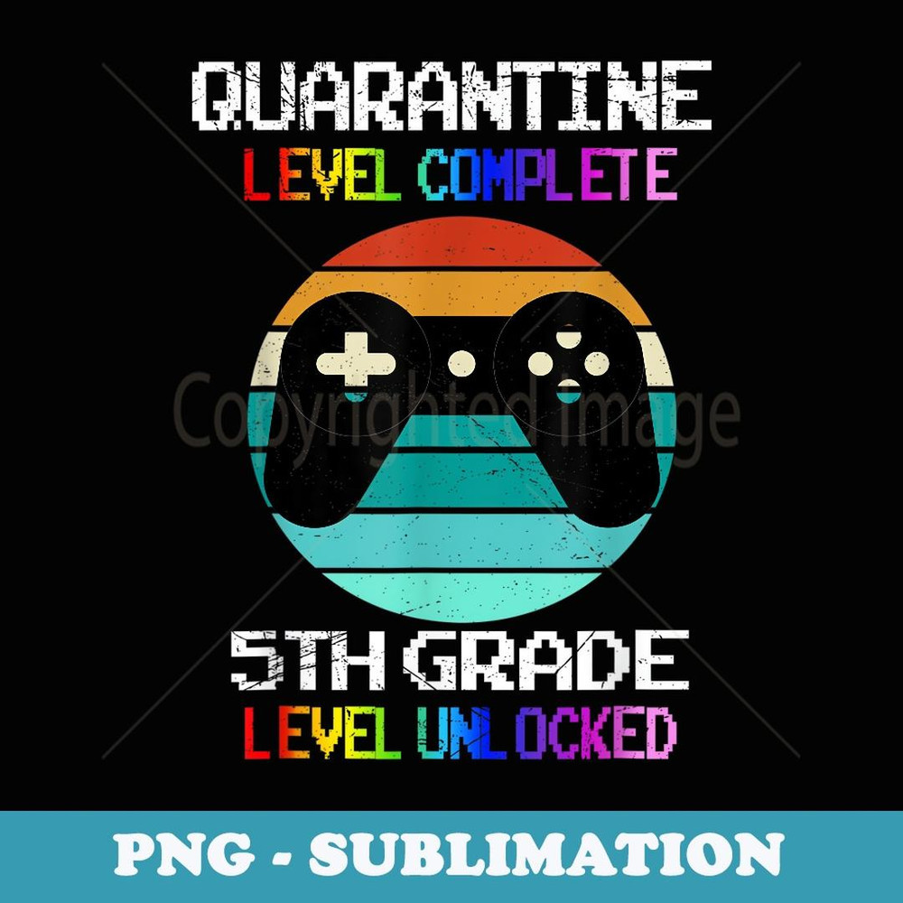 Back To School 2021 Quarantine 5th Grade Level Unlocked - Special Edition Sublimation PNG File