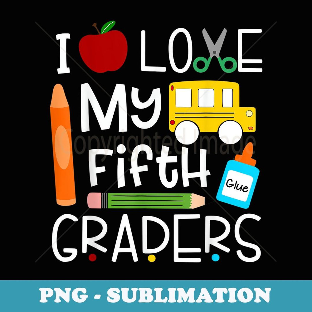 I Love My Fifth Graders Back To School - Modern Sublimation PNG File