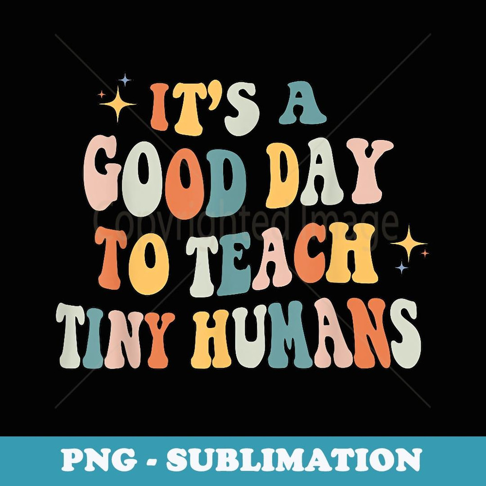 Retro Its a Good Day to Teach Tiny Humans Nursery Teacher - Elegant Sublimation PNG Download