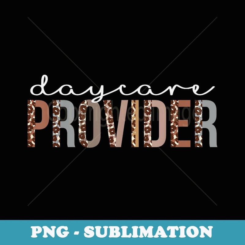 Daycare Provider Leopard Appreciation For For Work - Exclusive Sublimation Digital File