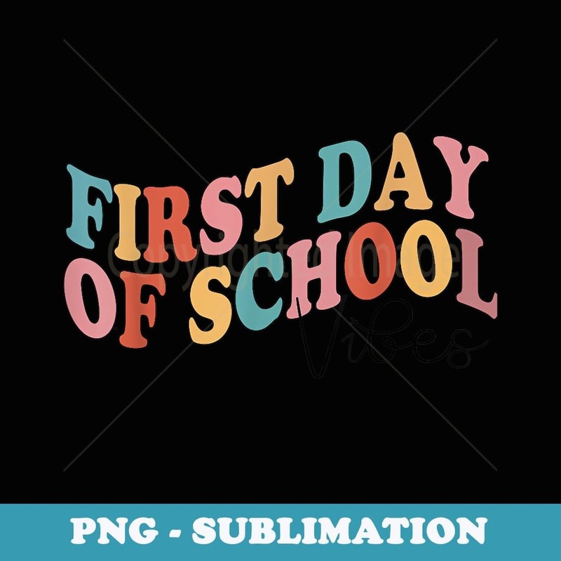 FIRST DAY OF SCHOOL VIBES Back to School Teachers Student - Instant Sublimation Digital Download