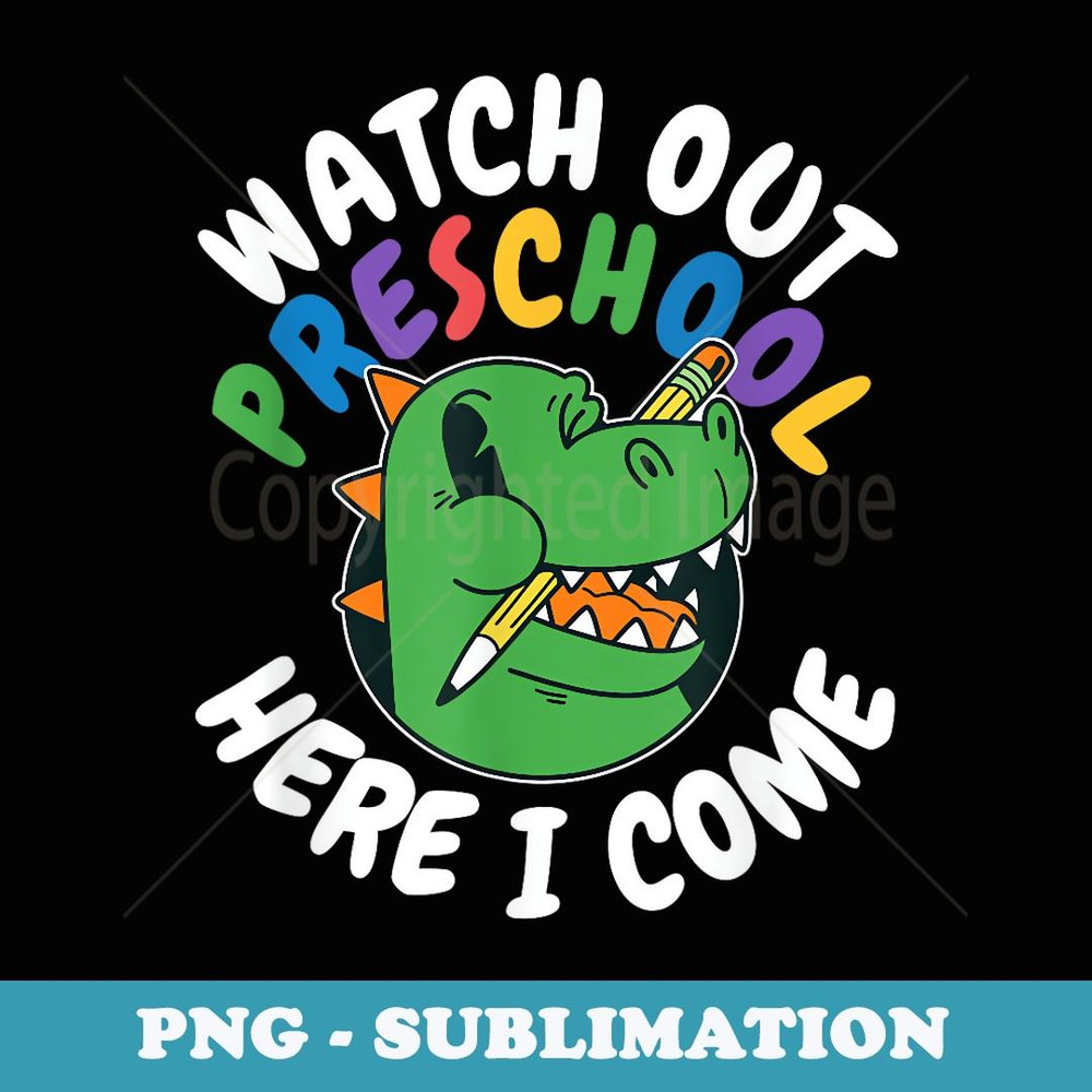 Watch Out Preschool Here I Come Dinosaur Back To School - Digital Sublimation Download File