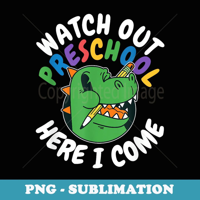Watch Out Preschool Here I Come Dinosaur Back To School - Digital Sublimation Download File