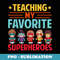 Teaching my Favorite Superheroes Teacher Back to School - PNG Sublimation Digital Download