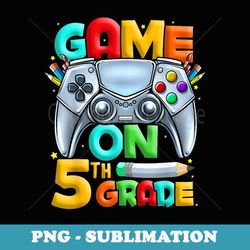 game on 5th grade back to school 5th grade level unlocked - png sublimation digital download
