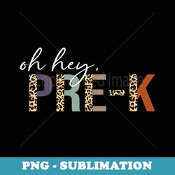 oh hey pre-k back to school leopard print for teachers - signature sublimation png file