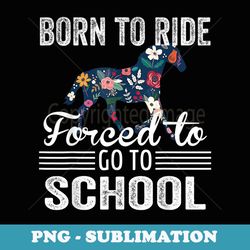 born ride horse forced to go to school funny barrel racing - trendy sublimation digital download