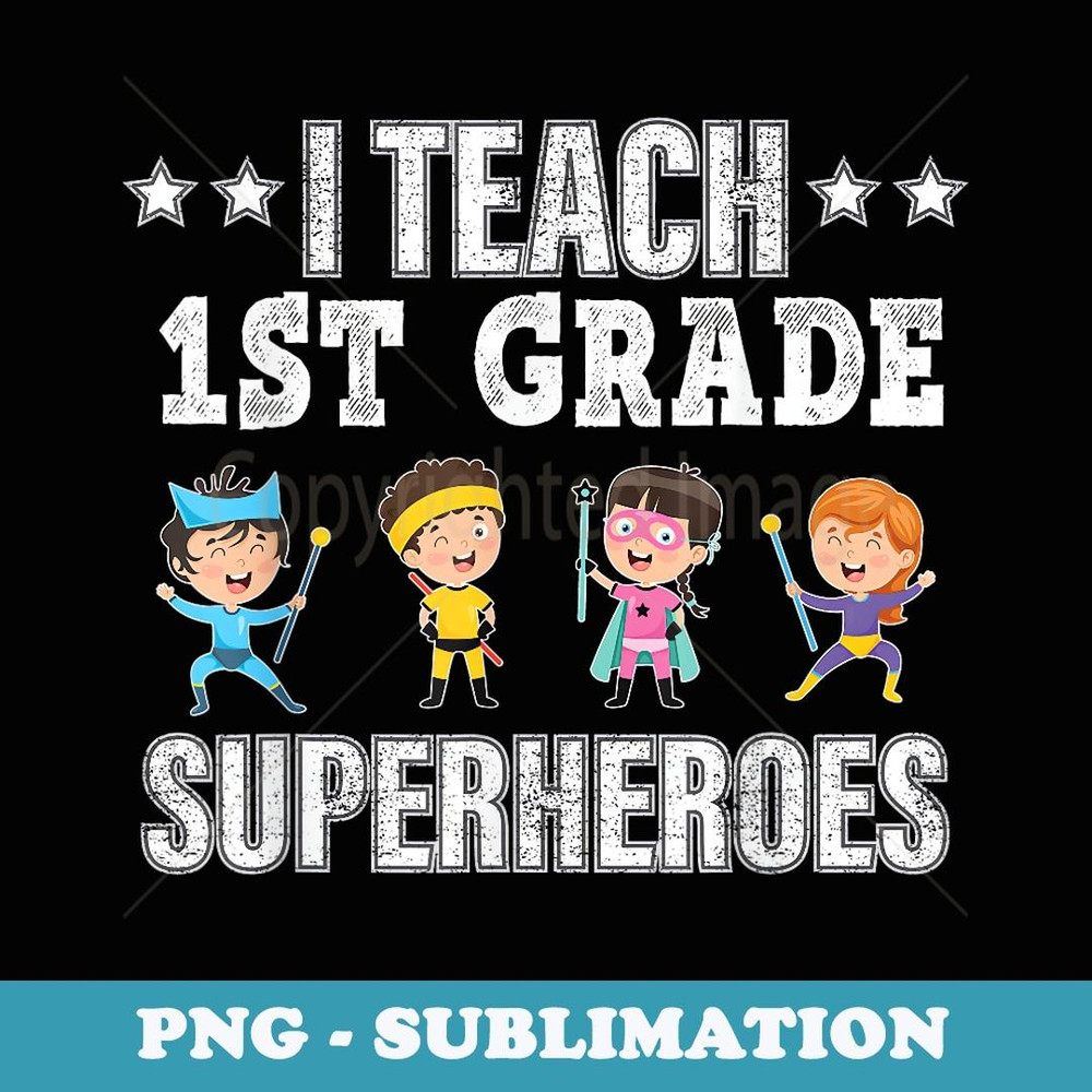 I Teach 1st Grade Superheroes Back To School Teacher - Vintage Sublimation PNG Download