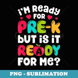 i'm ready for pre-k funny back to school pre kindergarten - elegant sublimation png download