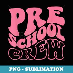pre-k crew happy first day of school preschool back to - modern sublimation png file