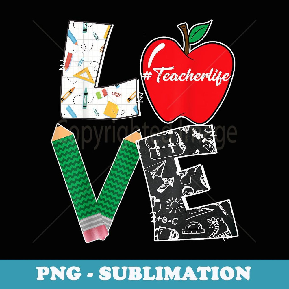 Cute Love Teaching Back to School I love Teacher Life - Signature Sublimation PNG File