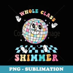 funny you make the whole class shimmer happy back to school - trendy sublimation digital download