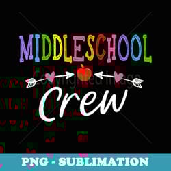 middle school teacher crew team middle school back to shool - aesthetic sublimation digital file