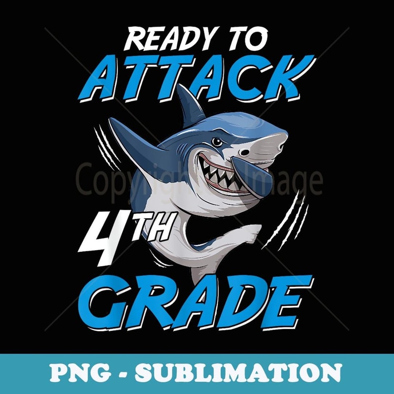 Ready To Attack 4th Grade Shark Funny Back To School s - Unique Sublimation PNG Download