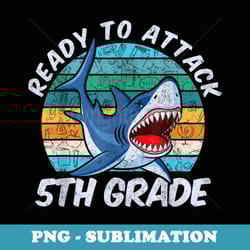 ready to attack 5th grade shark back to school - artistic sublimation digital file