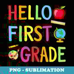 hello first grade team 1st grade back to school teacher - png transparent sublimation file