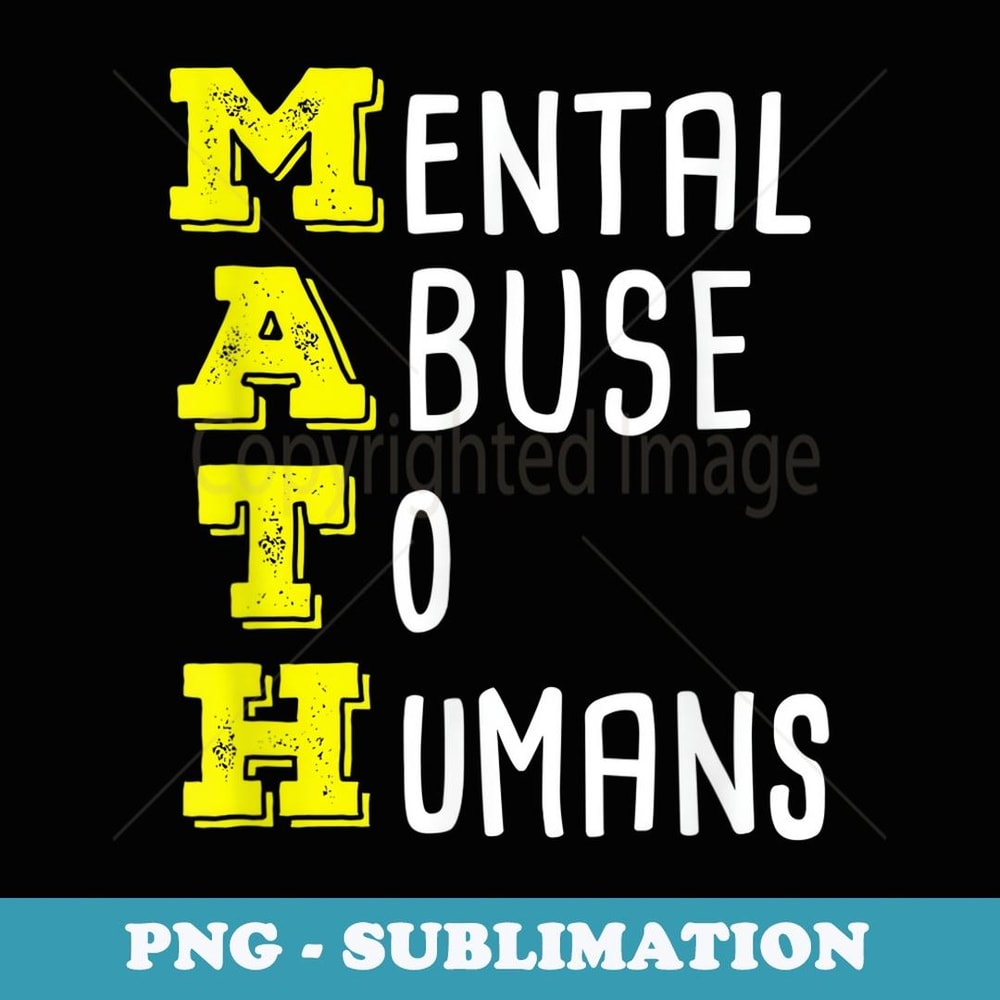 Math Mental Abuse To Humans Funny Math School T - Modern Sublimation PNG File