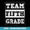 5th Grade Teacher s- Back to School Team Fifth Grade - Premium PNG Sublimation File
