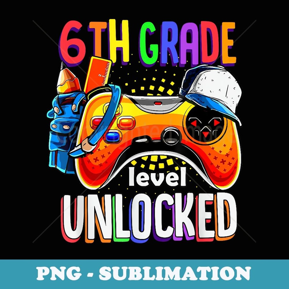Gamer Back To School Gamepad Sixth 6th Grade Level Unlocked - Signature Sublimation PNG File