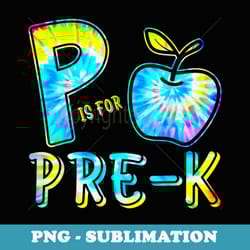 p is for pre-k teacher tie dye back to school pre-k kinder - png sublimation digital download