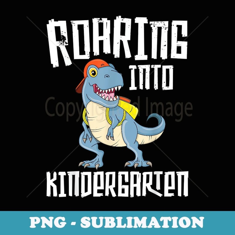 Roaring Into Kindergarten T Rex Back to School Dinosaur Boy - Decorative Sublimation PNG File