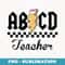 ABCD Teacher Back To School For Teacher Students - PNG Sublimation Digital Download