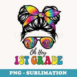 oh hey 1st grade tie dye messy bun girl back to school kid - professional sublimation digital download