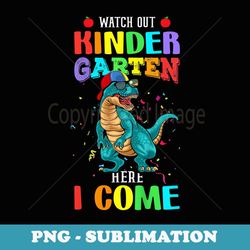 watch out kindergarten here i come dinosaurs back to school - stylish sublimation digital download