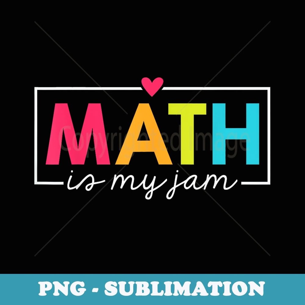 Math Teacher Math Is My Jam - Elegant Sublimation PNG Download